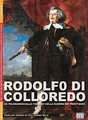 Rodolfo di Colloredo: Un feldmaresciallo italiano nella guerra dei 30 anni (Historical Byographies Vol. 5)